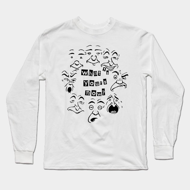 what's yours now Long Sleeve T-Shirt by johnmerry